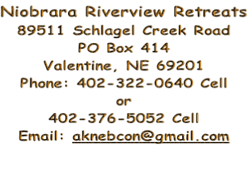 Niobrara Riverview Retreats 89511 Schlagel Creek Road PO Box 414 Valentine, NE 69201 Phone: 402-322-0640 Cell or 402-376-5052 Cell Email: aknebcon@gmail.com