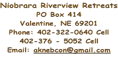 Niobrara Riverview Retreats PO Box 414 Valentine, NE 69201 Phone: 402-322-0640 Cell 402-376 - 5052 Cell Email: aknebcon@gmail.com