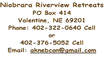 Niobrara Riverview Retreats PO Box 414 Valentine, NE 69201 Phone: 402-322-0640 Cell or 402-376-5052 Cell Email: aknebcon@gmail.com